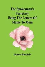 The spokesman's secretary: Being the letters of Mame to Mom