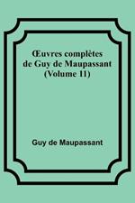 OEuvres compl?tes de Guy de Maupassant (Volume 11)