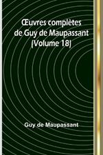 OEuvres compl?tes de Guy de Maupassant (Volume 18)