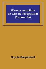 OEuvres compl?tes de Guy de Maupassant (Volume 06)