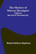 The Mystery of Murray Davenport: A Story of New York at the Present Day