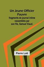 Un Jeune Officier Pauvre; fragments de journal intime rassembl?s par son fils, Samuel Viaud.