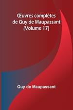 OEuvres compl?tes de Guy de Maupassant (Volume 17)