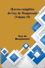 OEuvres compl?tes de Guy de Maupassant (Volume 19)