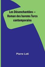 Les D?senchant?es - Roman des harems Turcs contemporains