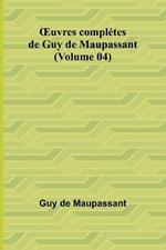 OEuvres compl?tes de Guy de Maupassant (Volume 04)