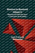 M?moires de Marmontel (Volume 2); M?moires d'un P?re pour servir ? l'Instruction de ses enfans