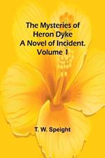 The Mysteries of Heron Dyke: A Novel of Incident. Volume 1