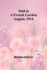 Told in a French Garden August, 1914