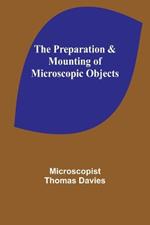 The Preparation & Mounting of Microscopic Objects