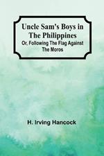 Uncle Sam's Boys in the Philippines; Or, Following the Flag against the Moros