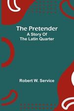 The pretender: A story of the Latin Quarter