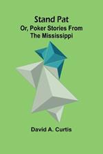 Stand Pat; Or, Poker Stories from the Mississippi