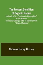 The Present Condition of Organic Nature; Lecture I. (of VI.), 