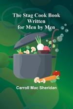 The Stag Cook Book: Written for Men by Men