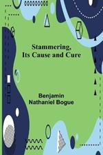 Stammering, Its Cause and Cure