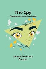 The Spy: Condensed for use in schools