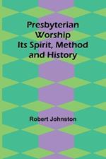 Presbyterian Worship: Its Spirit, Method and History