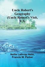 Uncle Robert's Geography (Uncle Robert's Visit, V.3)