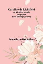 Caroline de Lichtfield; ou M?moires extraits des papiers d'une famille prussienne