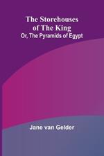 The Storehouses of the King; Or, the Pyramids of Egypt