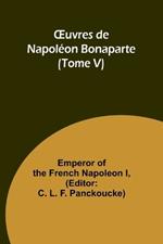 OEuvres de Napol?on Bonaparte (Tome V)