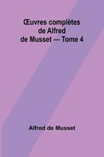 OEuvres compl?tes de Alfred de Musset - Tome 4