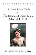 The Life, Death & Last Words of the Ultimate Femme Fatale MATA HARI