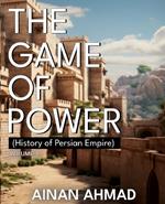 The Game of Power - Volume 3 (History of Persian Empire)