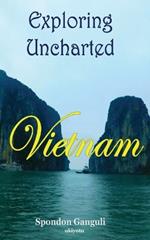 Exploring Uncharted Vietnam