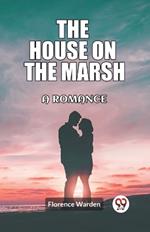 The house on the marsh A romance