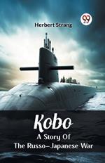 Kobo A Story Of The Russo-Japanese War