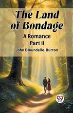 The Land of Bondage A Romance PART II