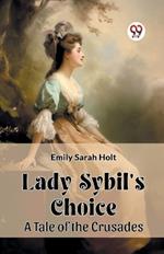 Lady Sybil's Choice A Tale of the Crusades