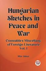 Hungarian Sketches in Peace and War Constable's Miscellany of Foreign Literature Vol. I