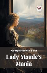 Lady Maude's Mania