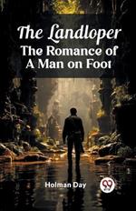 The Landloper The Romance of a Man on Foot