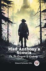 Mad Anthony's Scouts Or, The Rangers Of Kentucky