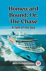 Homeward Bound; Or, the Chase A Tale of the Sea