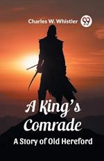 A King's Comrade A Story of Old Hereford