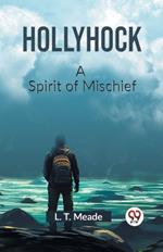 Hollyhock A Spirit of Mischief