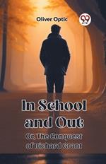 In School and Out Or, The Conquest of Richard Grant