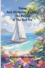 Young Jack Harkaway Fighting the Pirates of the Red Sea