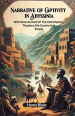 Narrative of Captivity in Abyssinia With Some Account Of The Late Emperor Theodore, His Country And People