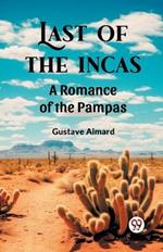 Last of the Incas A Romance of the Pampas
