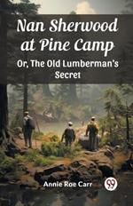 Nan Sherwood at Pine Camp Or, The Old Lumberman's Secret