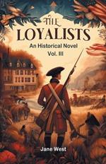 The loyalists An Historical Novel Vol. III