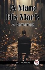 A Man: His Mark A Romance