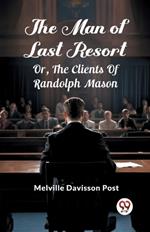 The Man Of Last Resort Or, The Clients Of Randolph Mason