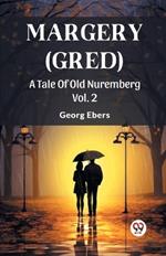 Margery (Gred) A Tale Of Old Nuremberg Vol. 2